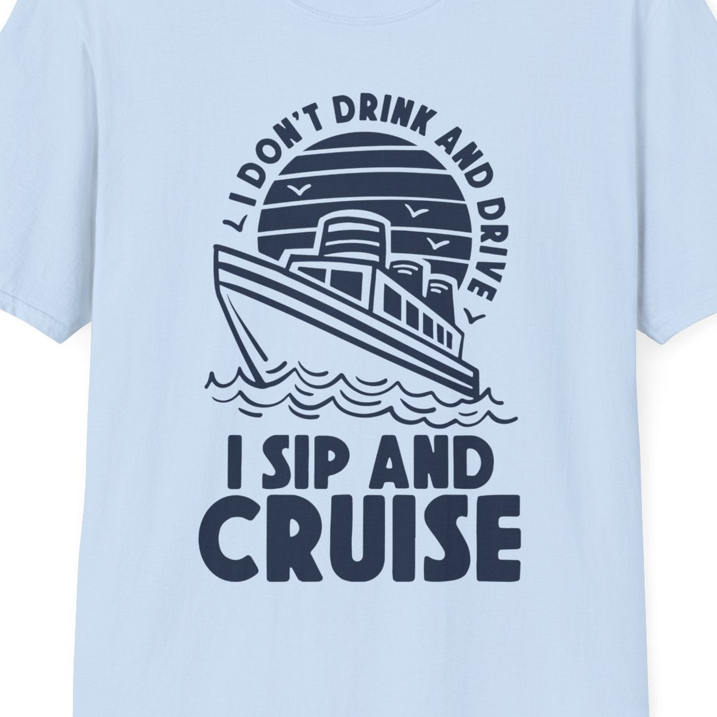 I Sip and Cruise Funny Cruise Drinking Shirt with Ship Illustration — T-Shirt T-Shirt – Light Blue – Best Cruise Shirts Close Up