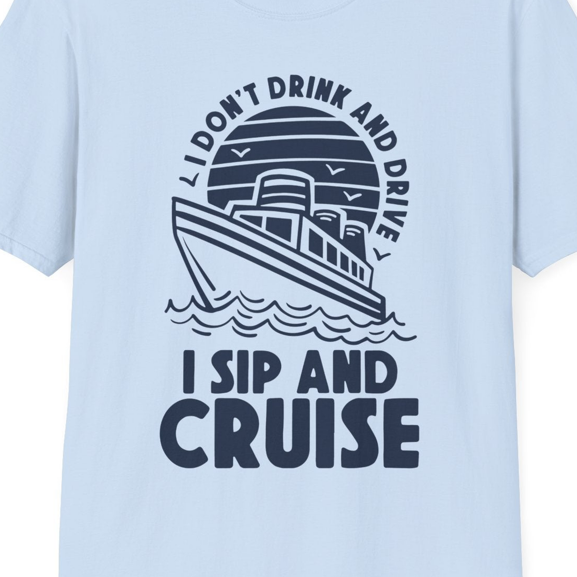 I Sip and Cruise Funny Cruise Drinking Shirt with Ship Illustration — T-Shirt T-Shirt – Light Blue – Best Cruise Shirts Close Up