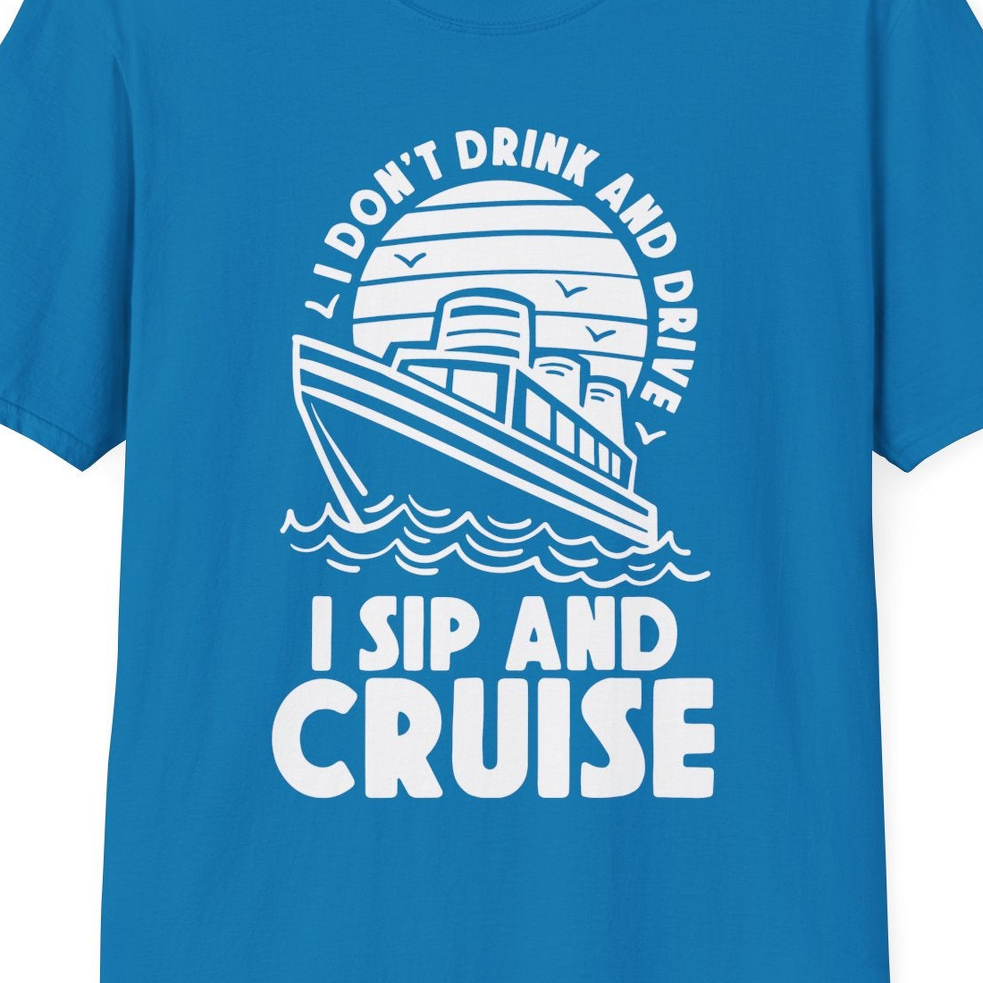 I Sip and Cruise Funny Cruise Drinking Shirt with Ship Illustration — T-Shirt T-Shirt – Sapphire – Best Cruise Shirts Close Up