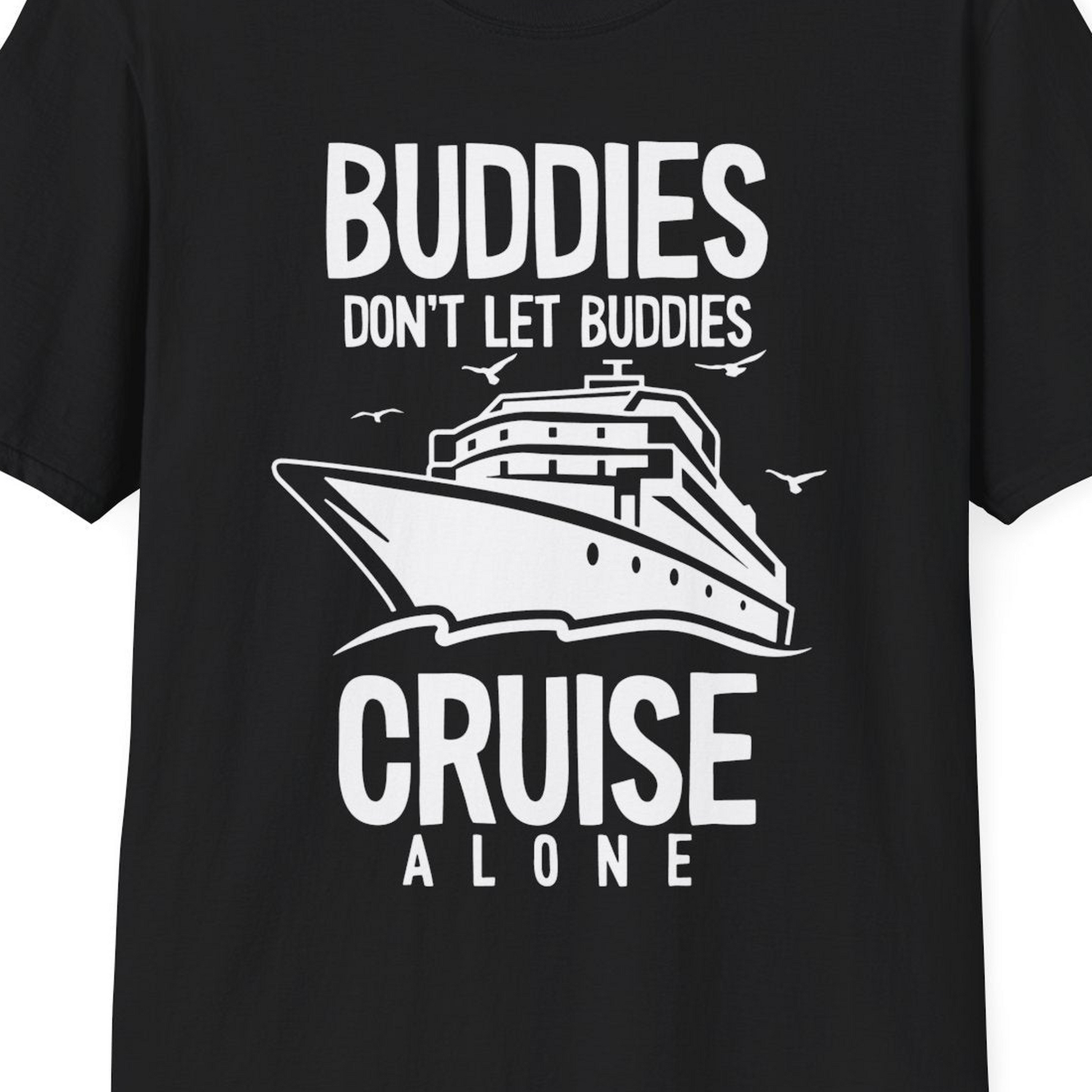 Buddies Don't Let Buddies Cruise Alone Funny Friendship Cruise Shirt — T-Shirt T-Shirt – Black – Best Cruise Shirts Close Up