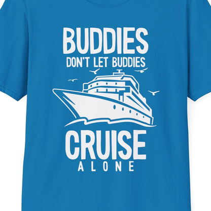 Buddies Don't Let Buddies Cruise Alone Funny Friendship Cruise Shirt — T-Shirt T-Shirt – Sapphire – Best Cruise Shirts Close Up
