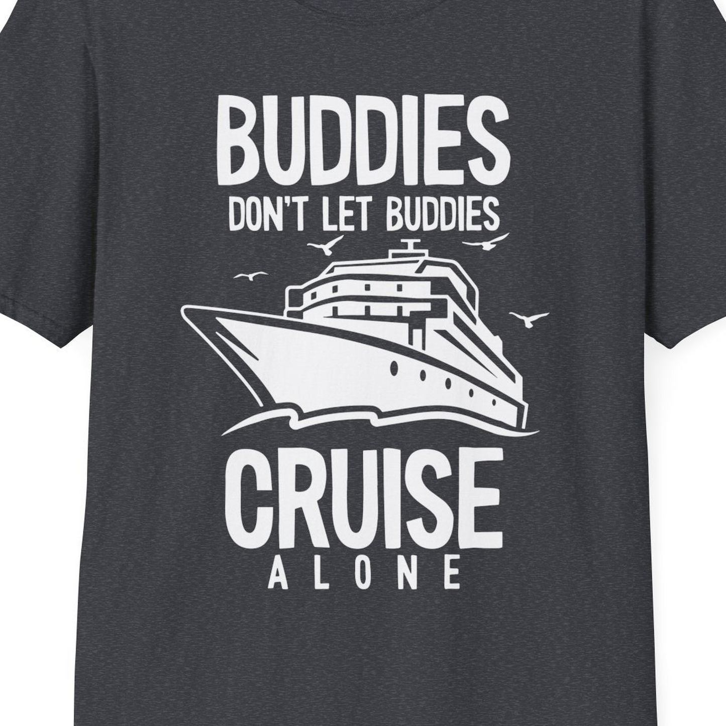 Buddies Don't Let Buddies Cruise Alone Funny Friendship Cruise Shirt — T-Shirt T-Shirt – Dark Heather Grey – Best Cruise Shirts Close Up