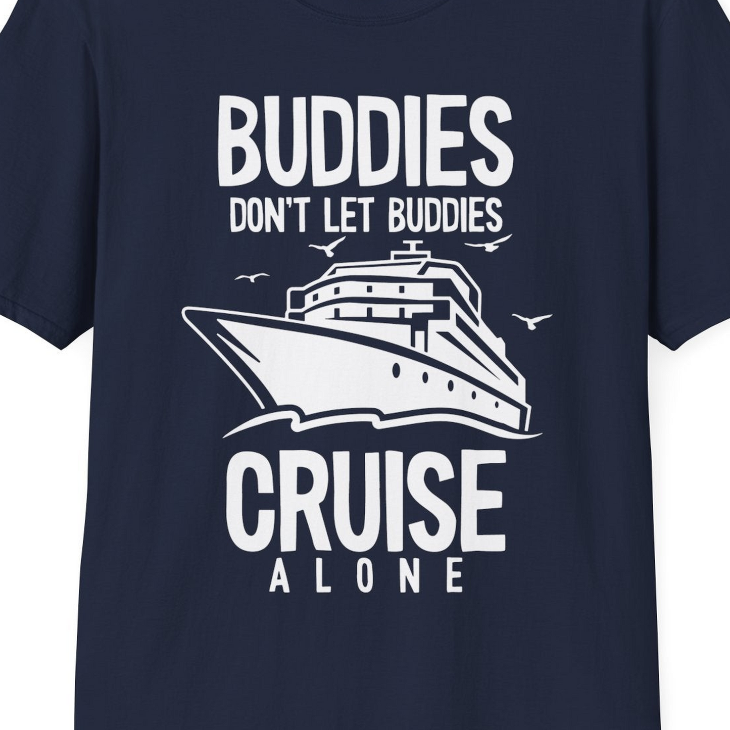 Buddies Don't Let Buddies Cruise Alone Funny Friendship Cruise Shirt — T-Shirt T-Shirt – Navy – Best Cruise Shirts Close Up