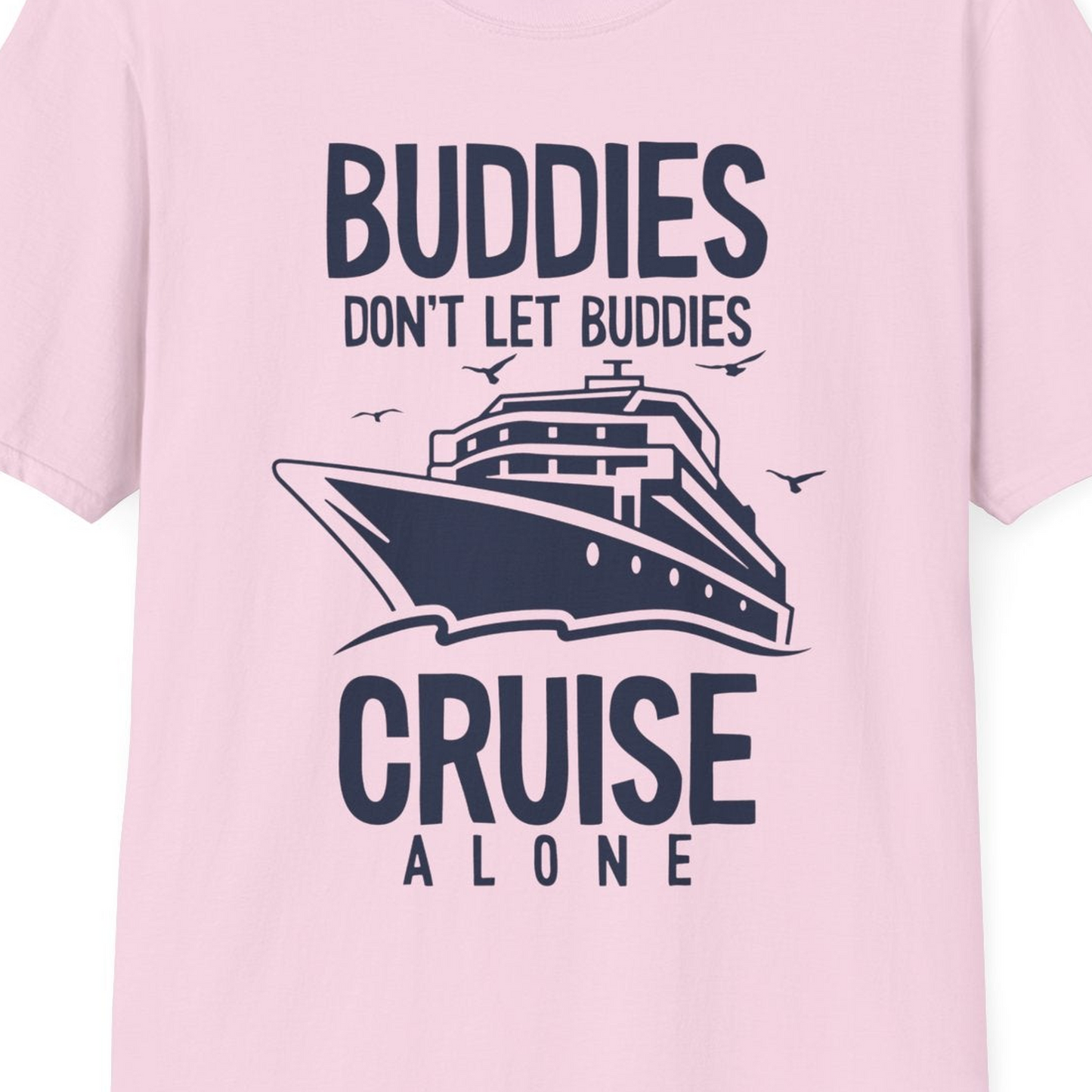 Buddies Don't Let Buddies Cruise Alone Funny Friendship Cruise Shirt — T-Shirt T-Shirt – Light Pink – Best Cruise Shirts Close Up