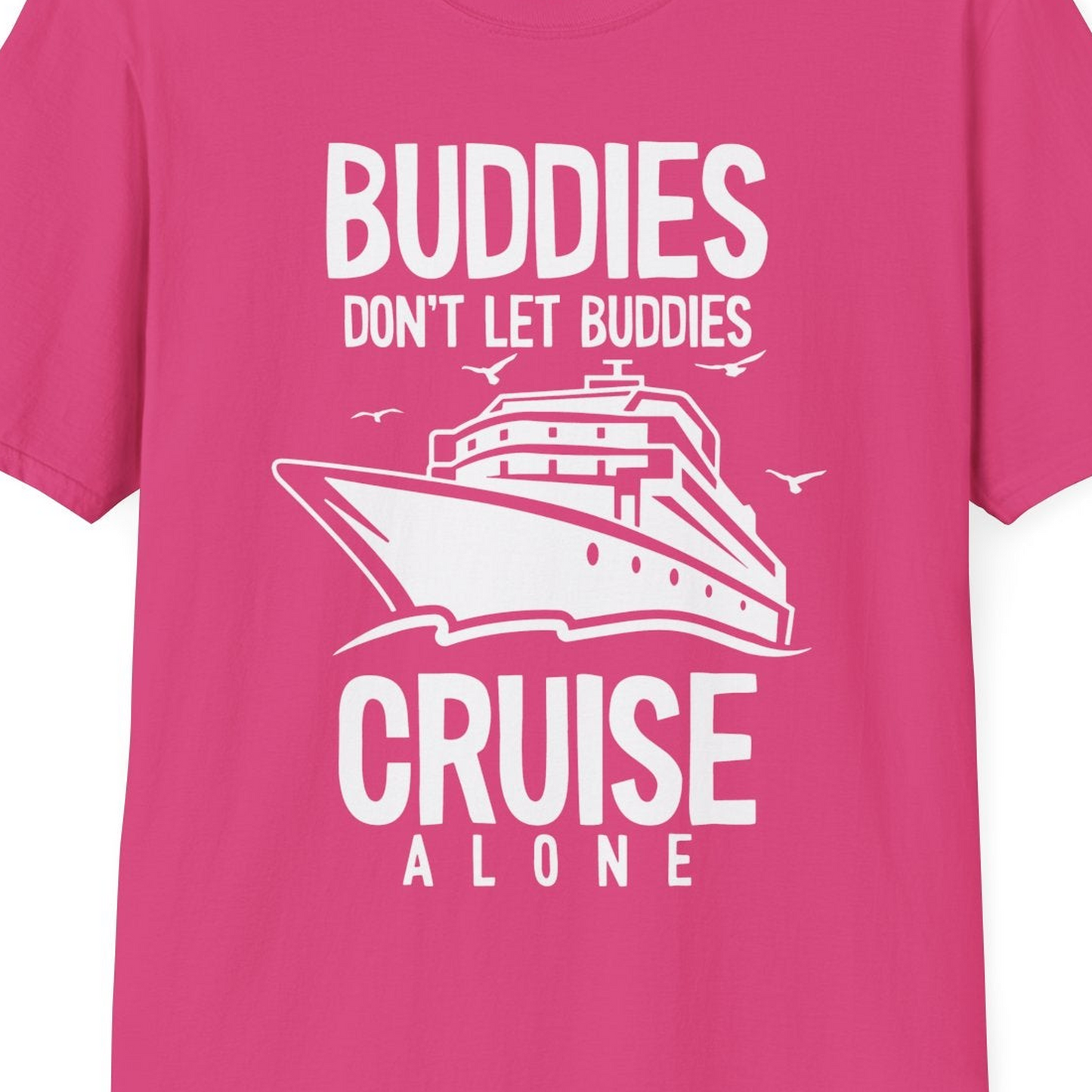 Buddies Don't Let Buddies Cruise Alone Funny Friendship Cruise Shirt — T-Shirt T-Shirt – Heliconia – Best Cruise Shirts Close Up