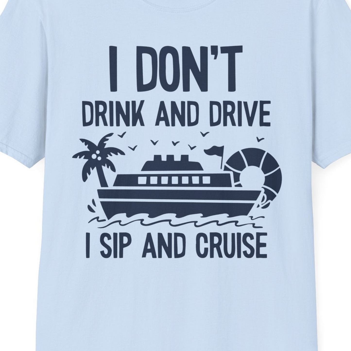 I Sip And Cruise Funny Drinking Shirt With Cruise Ship And Tropics — T-Shirt T-Shirt – Light Blue – Best Cruise Shirts Close Up