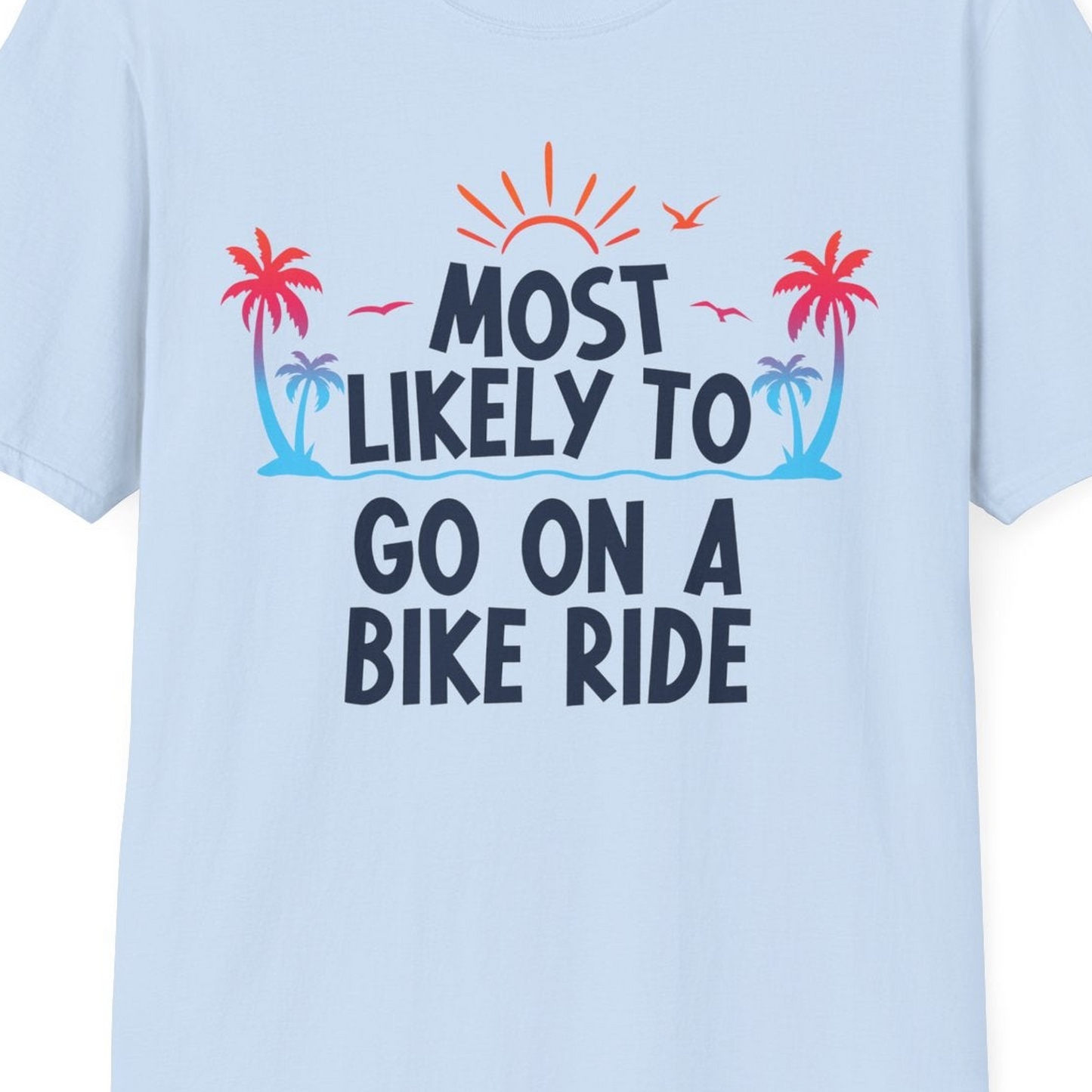 Most Likely To Go On A Bike Ride Tropical Sunset Palm Trees Shirt — T-Shirt T-Shirt – Light Blue – Best Cruise Shirts Close Up