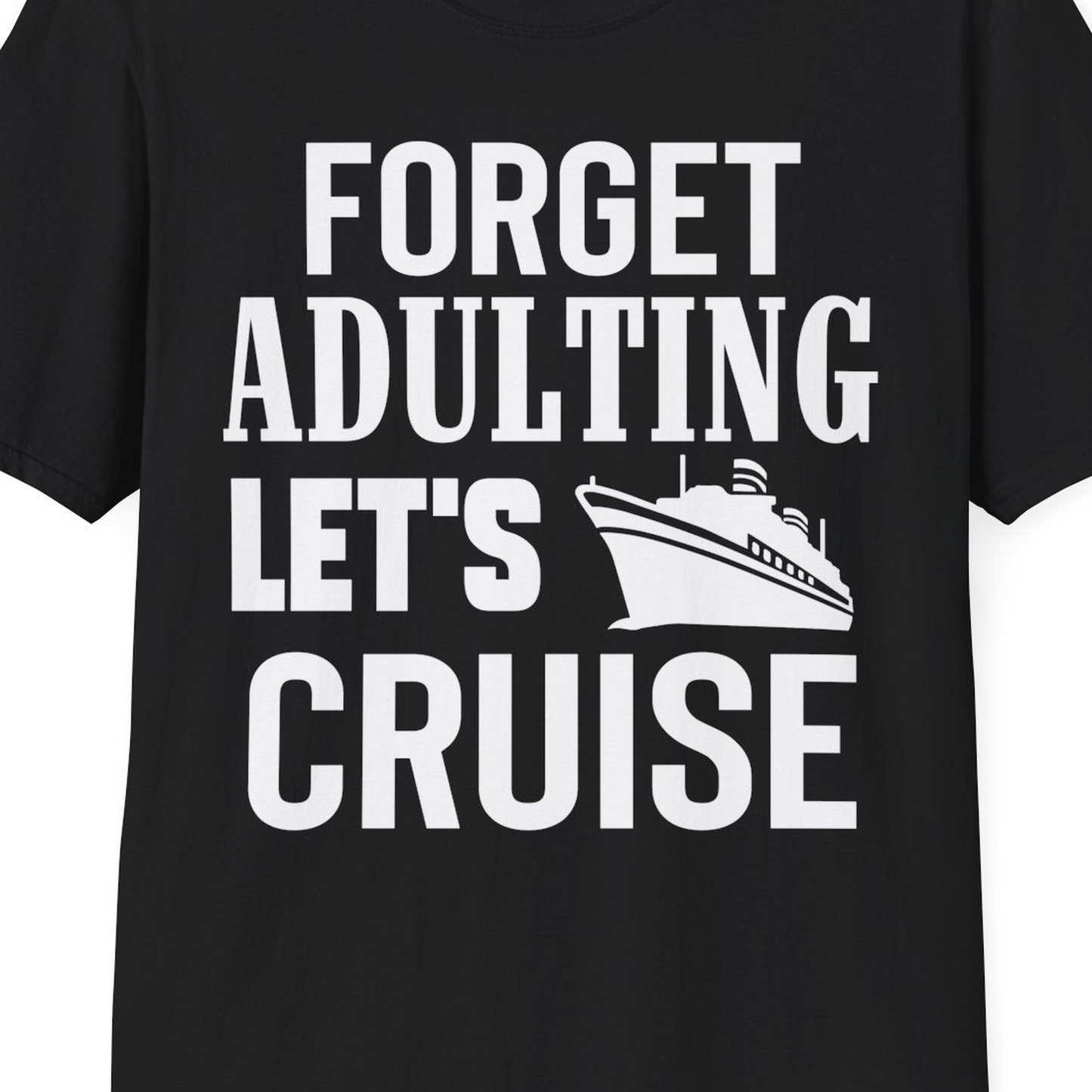 Forget Adulting Let's Cruise Shirt T-Shirt – Black – Best Cruise Shirts Close Up