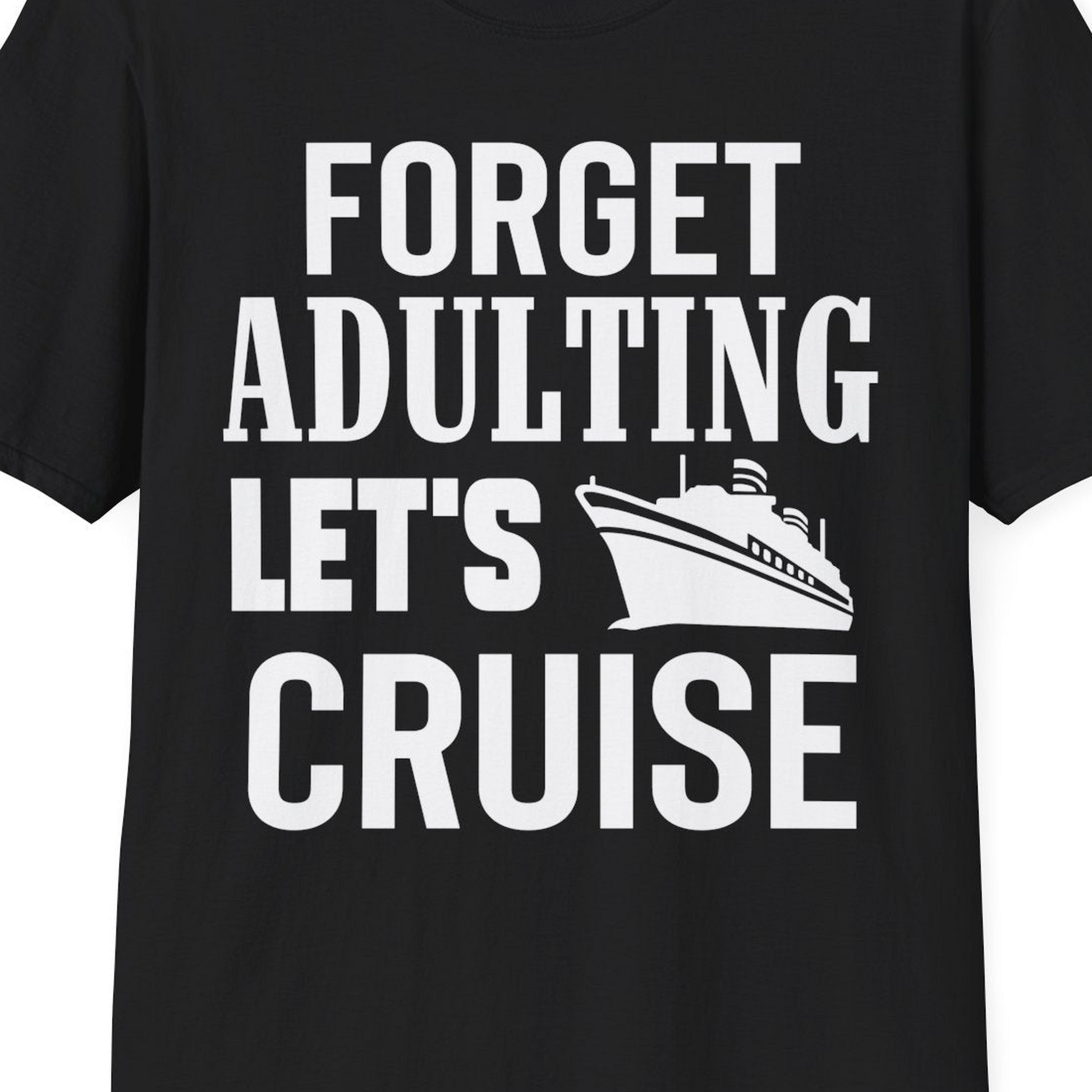 Forget Adulting Let's Cruise Shirt T-Shirt – Black – Best Cruise Shirts Close Up