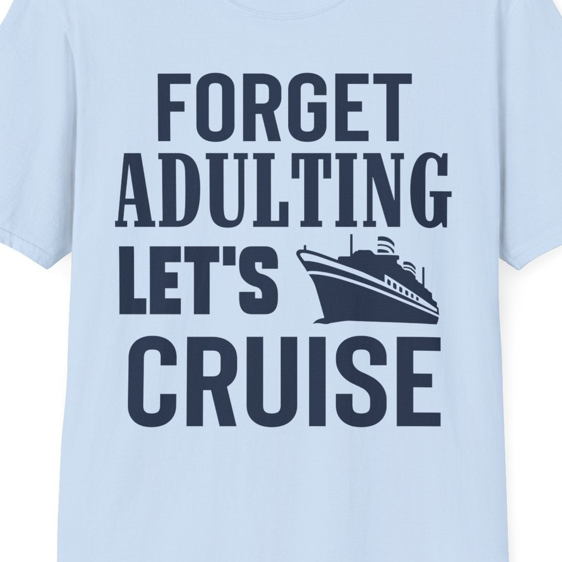 Forget Adulting Let's Cruise Shirt T-Shirt – Light Blue – Best Cruise Shirts Close Up
