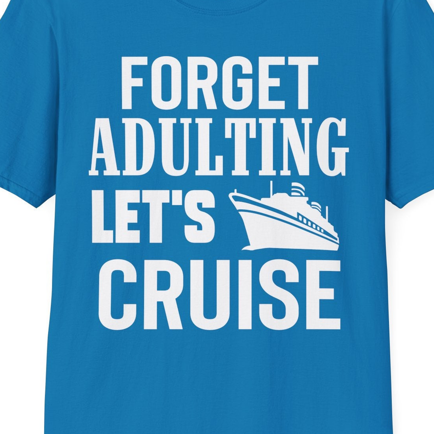 Forget Adulting Let's Cruise Shirt T-Shirt – Sapphire – Best Cruise Shirts Close Up