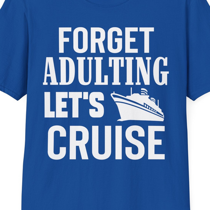 Forget Adulting Let's Cruise Shirt T-Shirt – Royal – Best Cruise Shirts Close Up