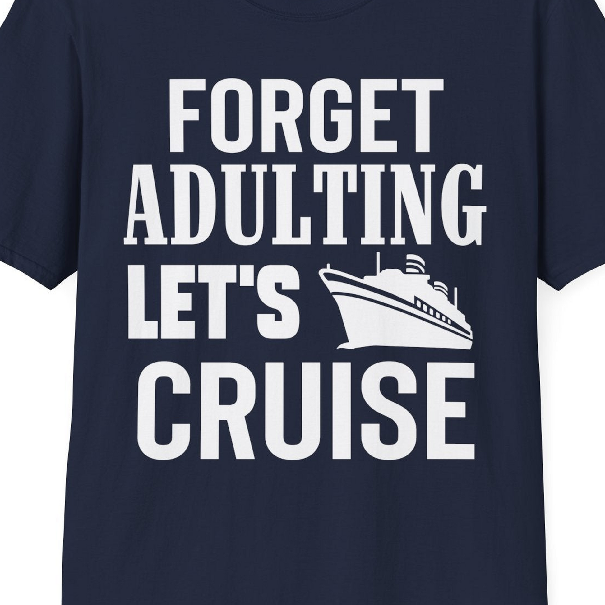 Forget Adulting Let's Cruise Shirt T-Shirt – Navy – Best Cruise Shirts Close Up