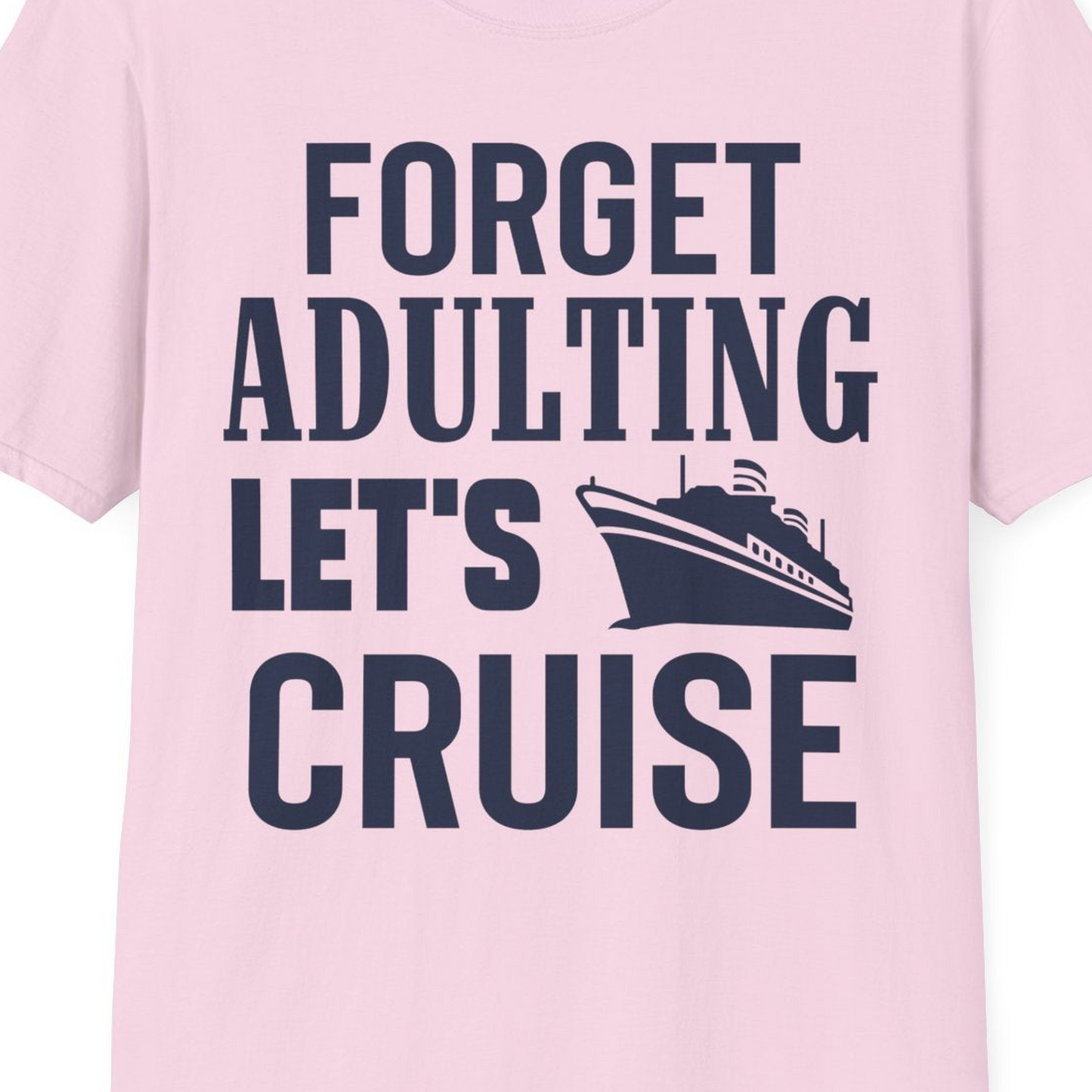 Forget Adulting Let's Cruise Shirt T-Shirt – Light Pink – Best Cruise Shirts Close Up