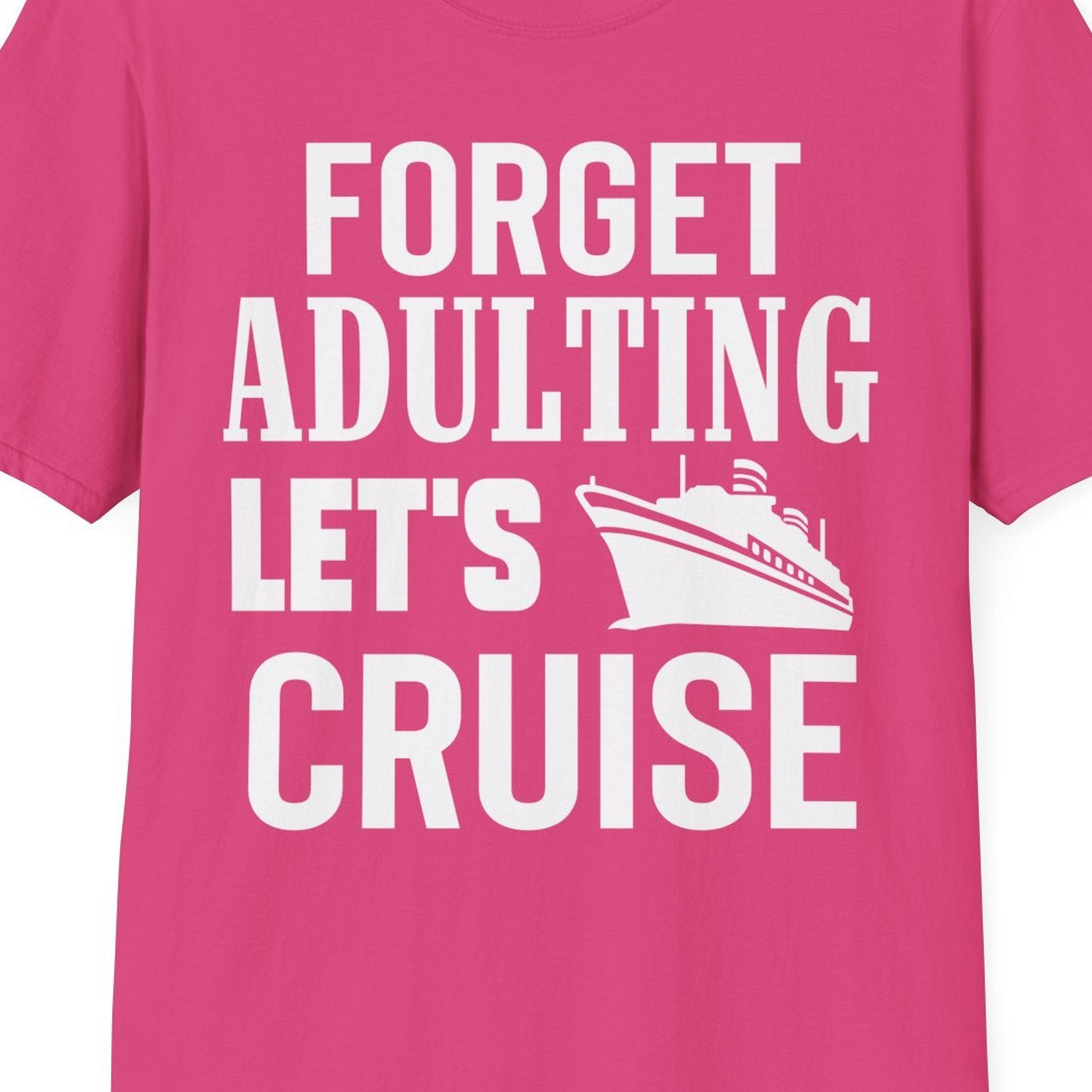 Forget Adulting Let's Cruise Shirt T-Shirt – Heliconia – Best Cruise Shirts Close Up