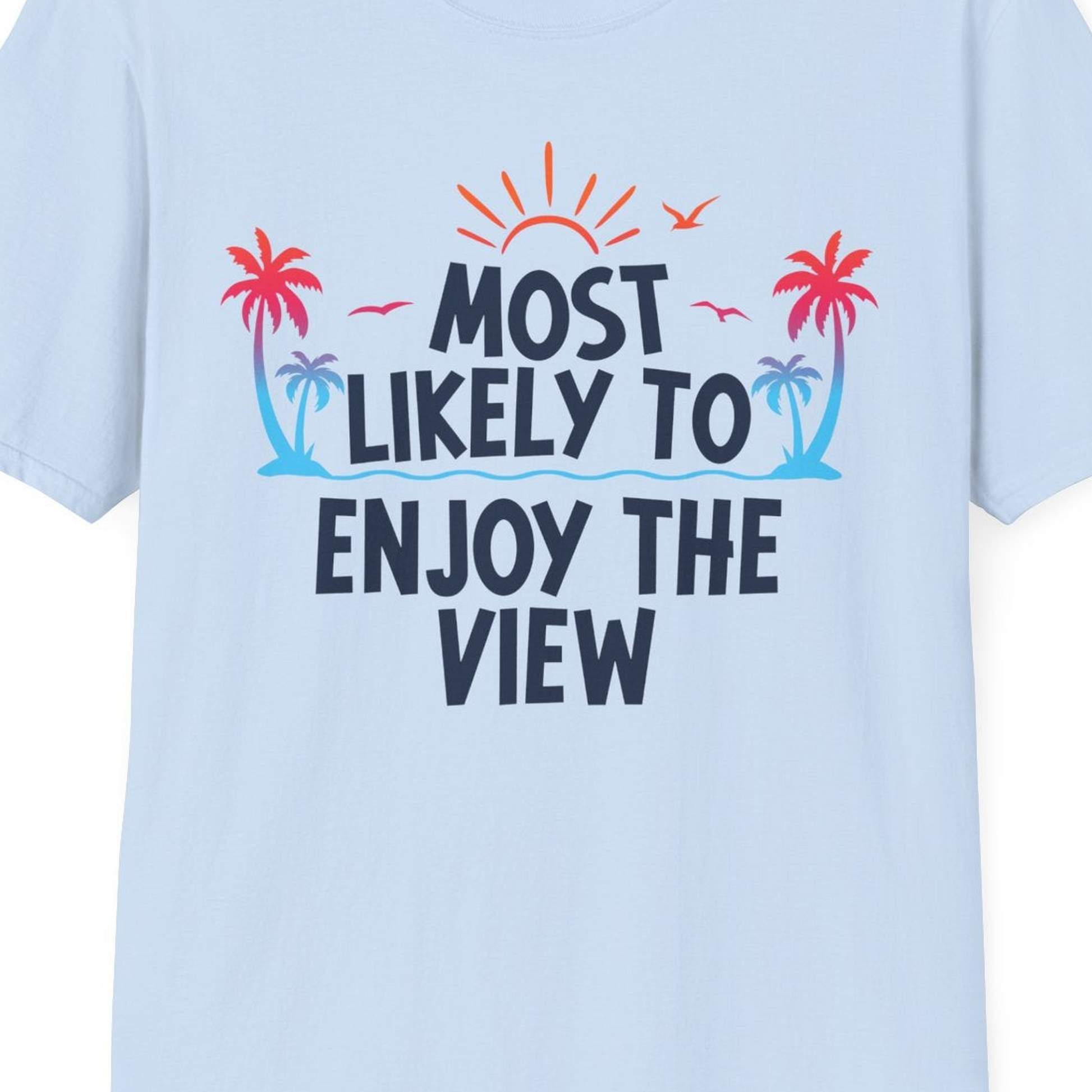 Most Likely To Enjoy The View Tropical Beach Sunset Palm Trees Shirt — T-Shirt T-Shirt – Light Blue – Best Cruise Shirts Close Up