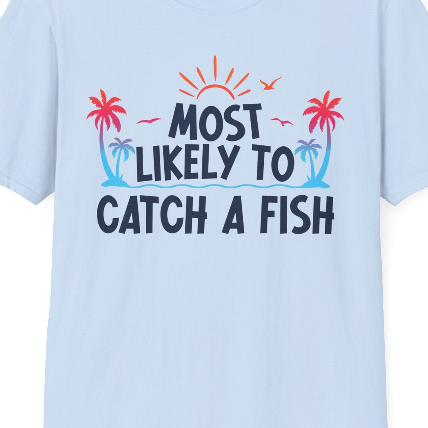 Most Likely To Catch A Fish Tropical Retro Sunset Fishing Shirt — T-Shirt T-Shirt – Light Blue – Best Cruise Shirts Close Up