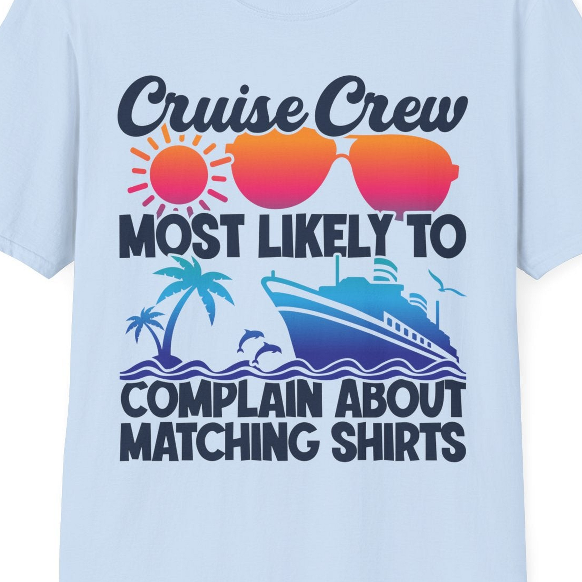 Cruise Crew Funny Matching Shirt Bold Sunglasses Tropical Ship Tee — T-Shirt T-Shirt – Light Blue – Best Cruise Shirts Close Up