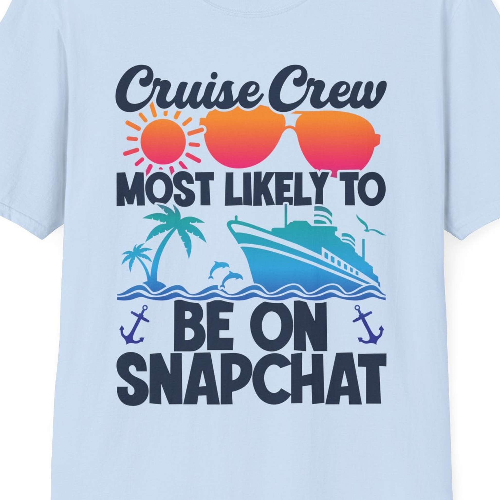 Cruise Crew Most Likely to Be on Snapchat Colorful Cruise Shirt — T-Shirt T-Shirt – Light Blue – Best Cruise Shirts Close Up