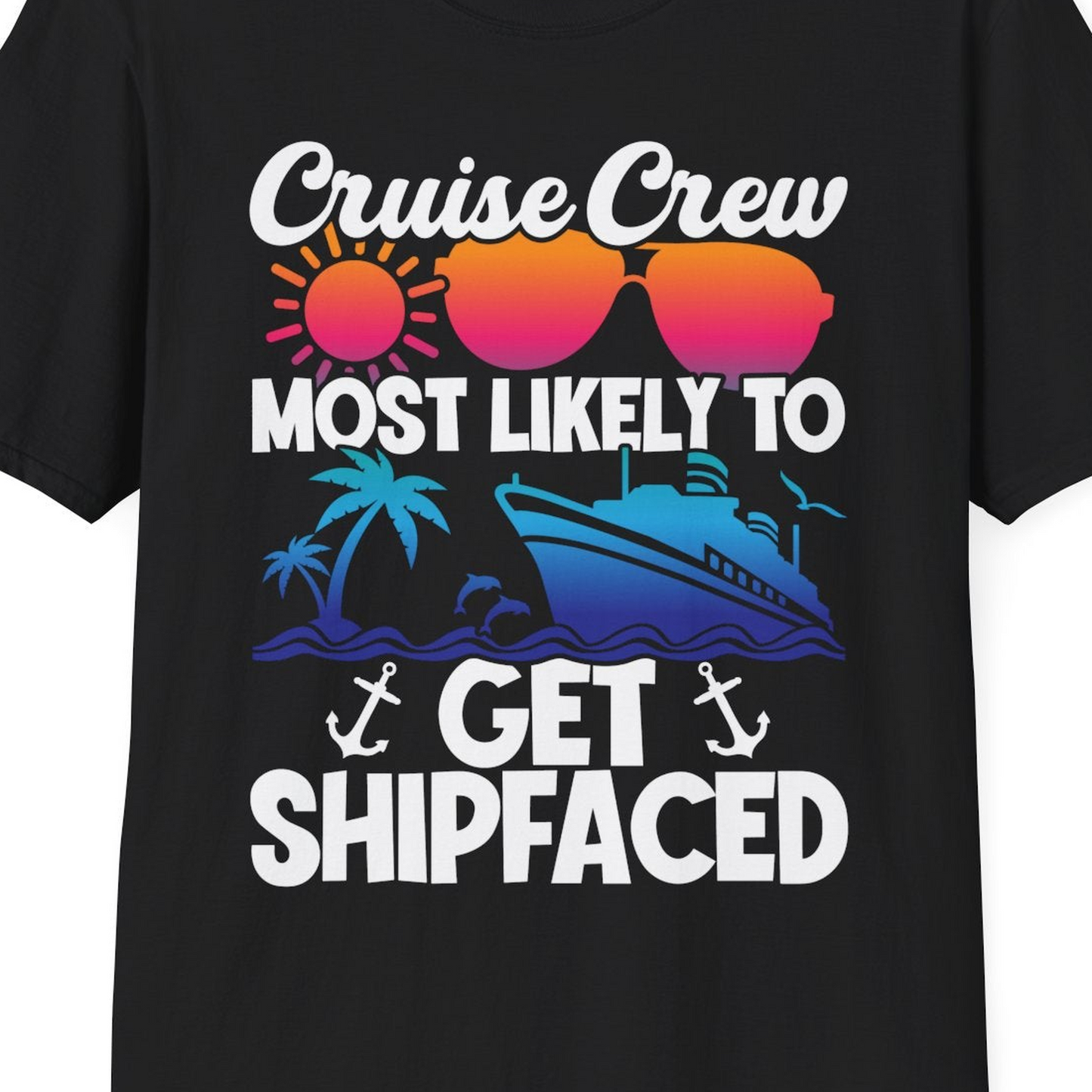 Cruise Crew Most Likely To Get Shipfaced Funny Party Shirt — T-Shirt T-Shirt – Black – Best Cruise Shirts Close Up