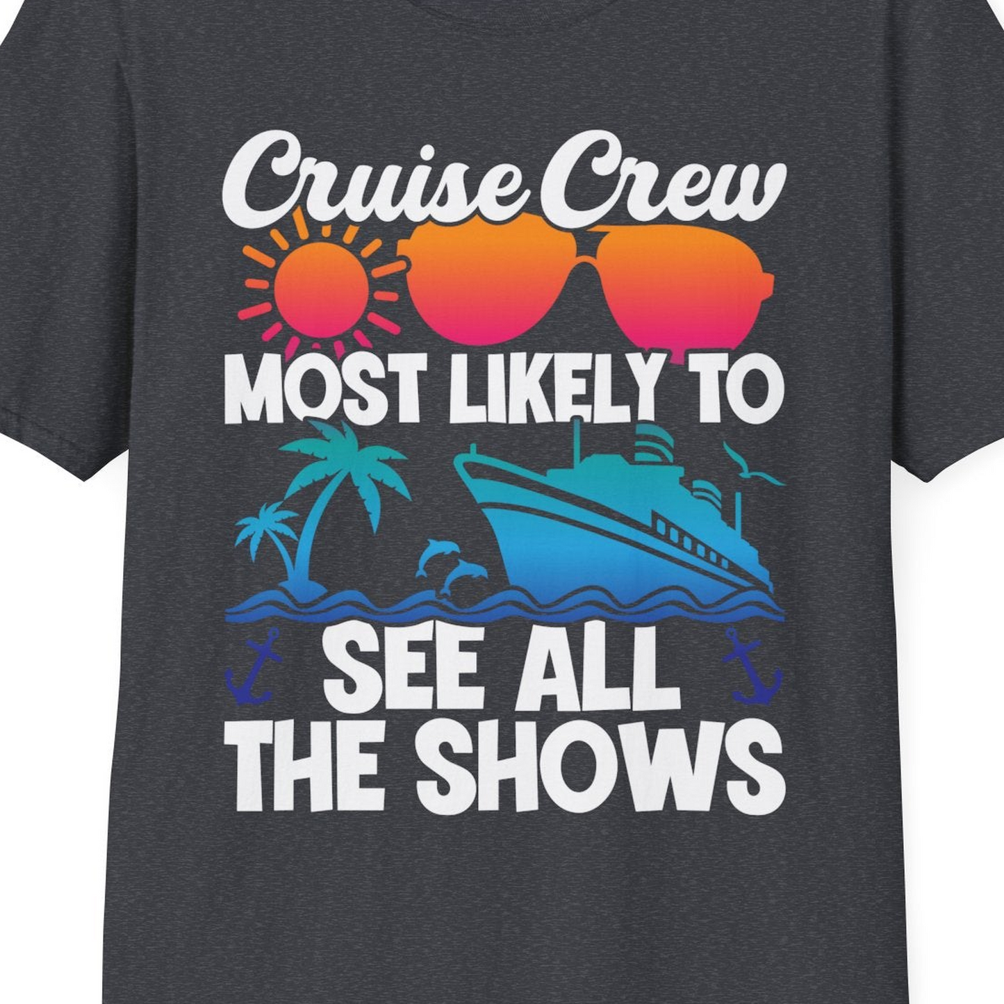 Cruise Crew Most Likely To See All The Shows Tropical Shirt — T-Shirt T-Shirt – Dark Heather Grey – Best Cruise Shirts Close Up