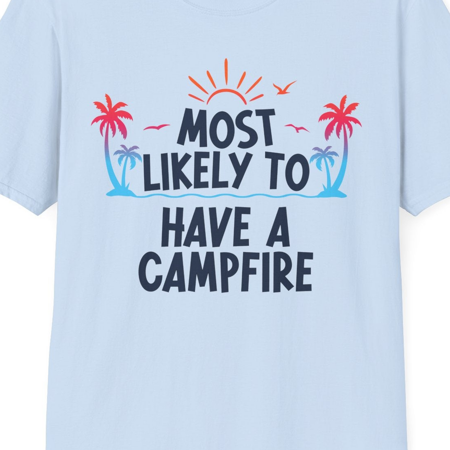 Most Likely to Have a Campfire Tropical Sunset Palm Trees Shirt — T-Shirt T-Shirt – Light Blue – Best Cruise Shirts Close Up