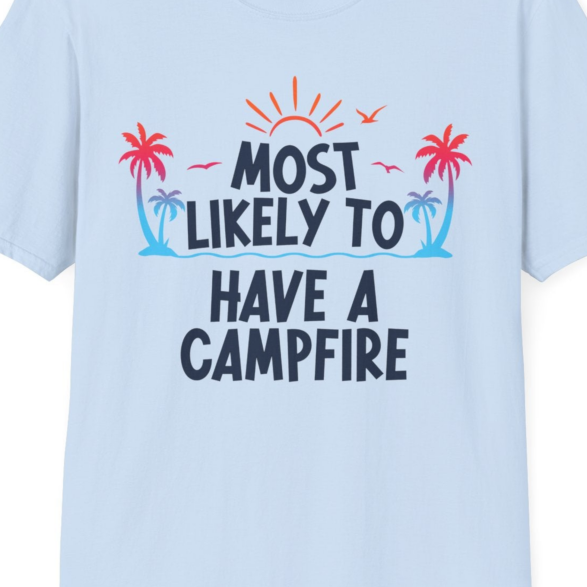 Most Likely to Have a Campfire Tropical Sunset Palm Trees Shirt — T-Shirt T-Shirt – Light Blue – Best Cruise Shirts Close Up