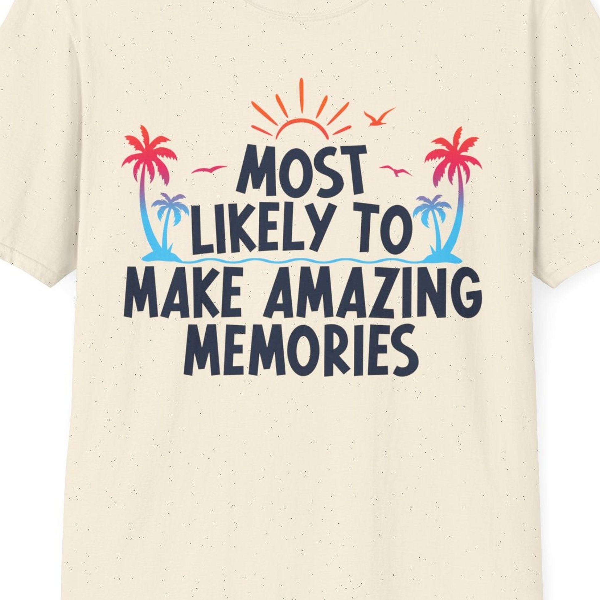Most Likely To Make Amazing Memories Tropical Beach Trip Shirt — T-Shirt T-Shirt – Natural – Best Cruise Shirts Close Up