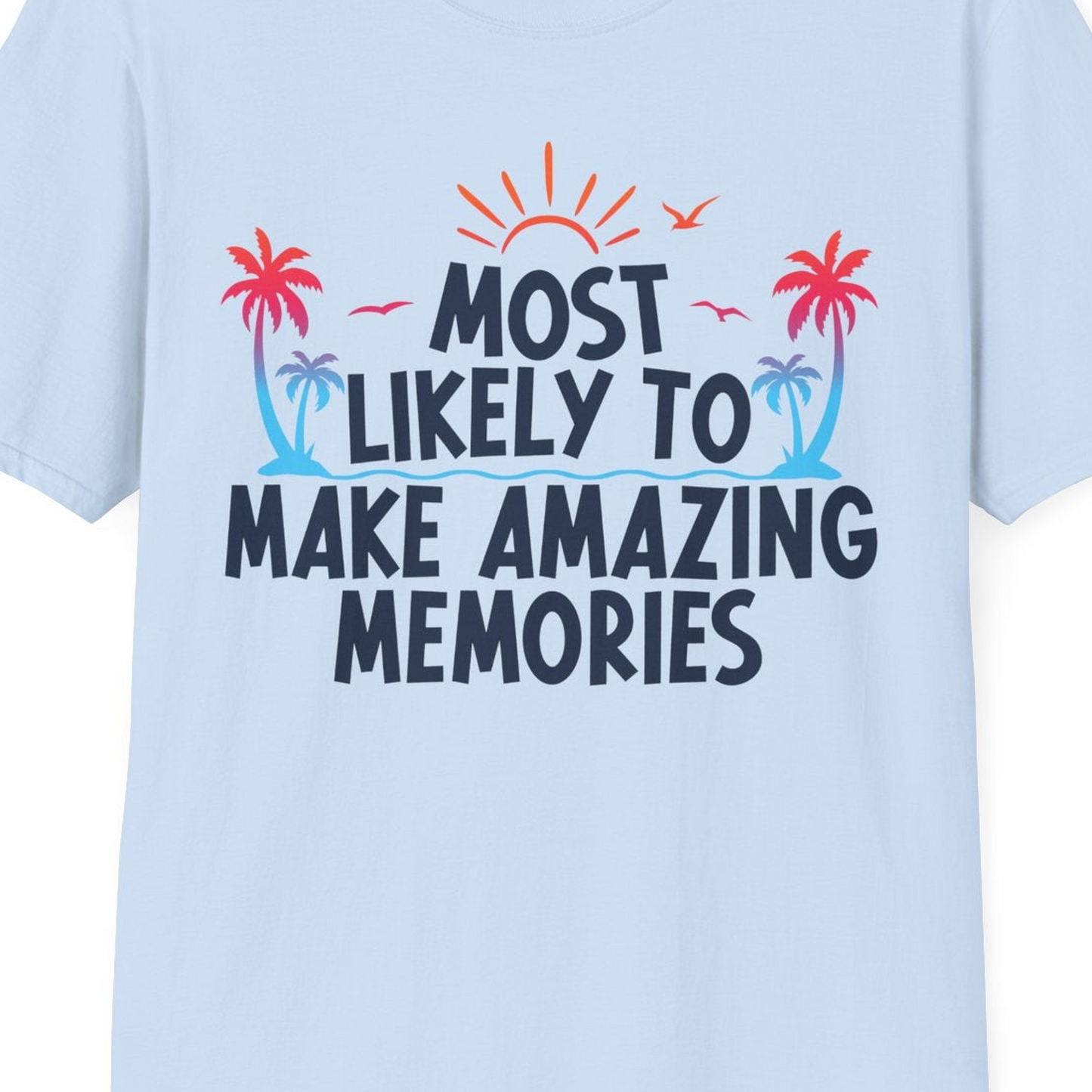 Most Likely To Make Amazing Memories Tropical Beach Trip Shirt — T-Shirt T-Shirt – Light Blue – Best Cruise Shirts Close Up