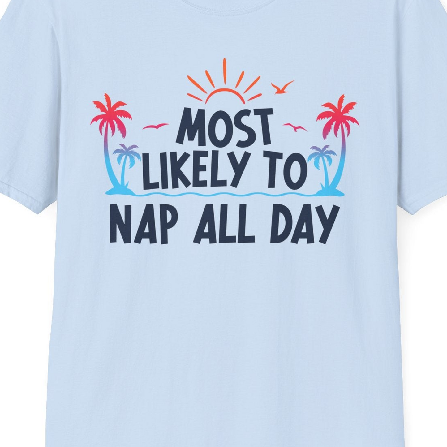 Most Likely To Nap All Day Tropical Sunset Palm Trees Shirt — T-Shirt T-Shirt – Light Blue – Best Cruise Shirts Close Up
