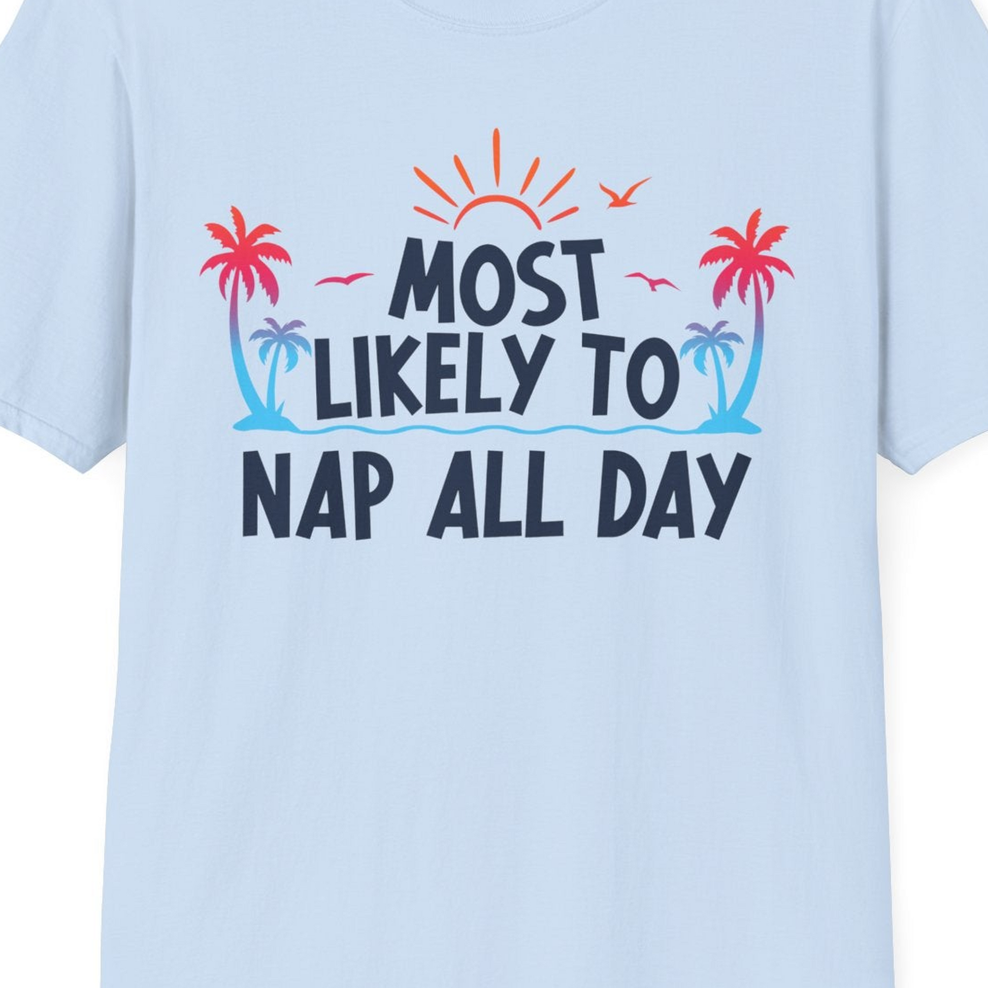 Most Likely To Nap All Day Tropical Sunset Palm Trees Shirt — T-Shirt T-Shirt – Light Blue – Best Cruise Shirts Close Up