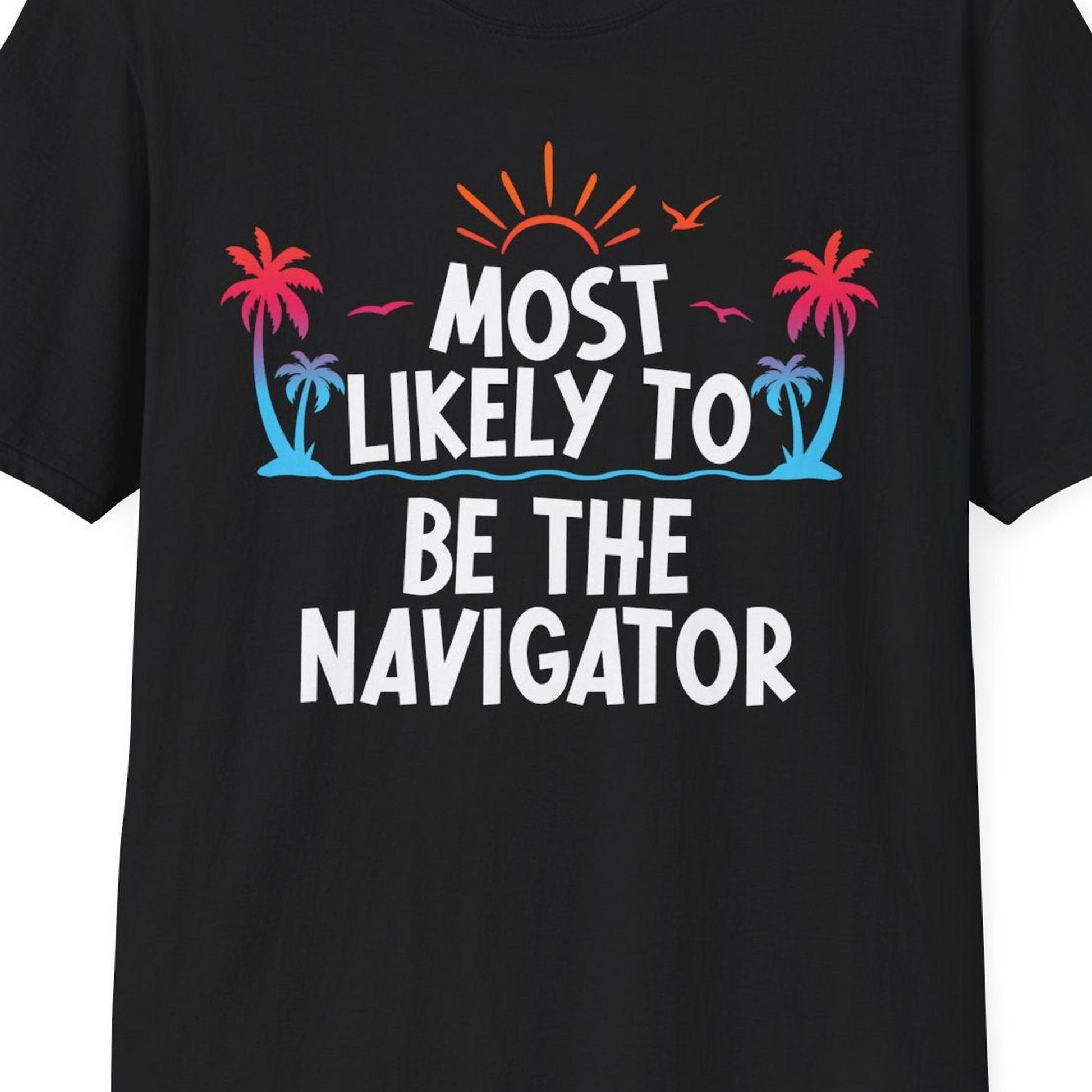 Most Likely To Be The Navigator Tropical Cruise Group Shirt — T-Shirt T-Shirt – Black – Best Cruise Shirts Close Up