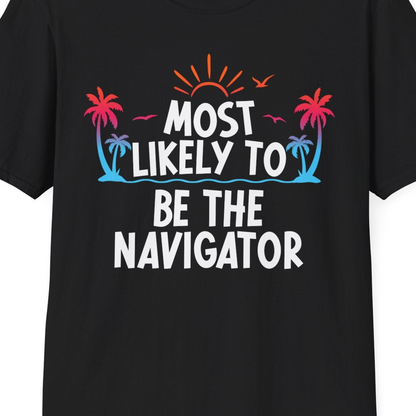 Most Likely To Be The Navigator Tropical Cruise Group Shirt — T-Shirt T-Shirt – Black – Best Cruise Shirts Close Up