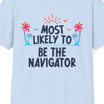 Most Likely To Be The Navigator Tropical Cruise Group Shirt — T-Shirt T-Shirt – Light Blue – Best Cruise Shirts Close Up