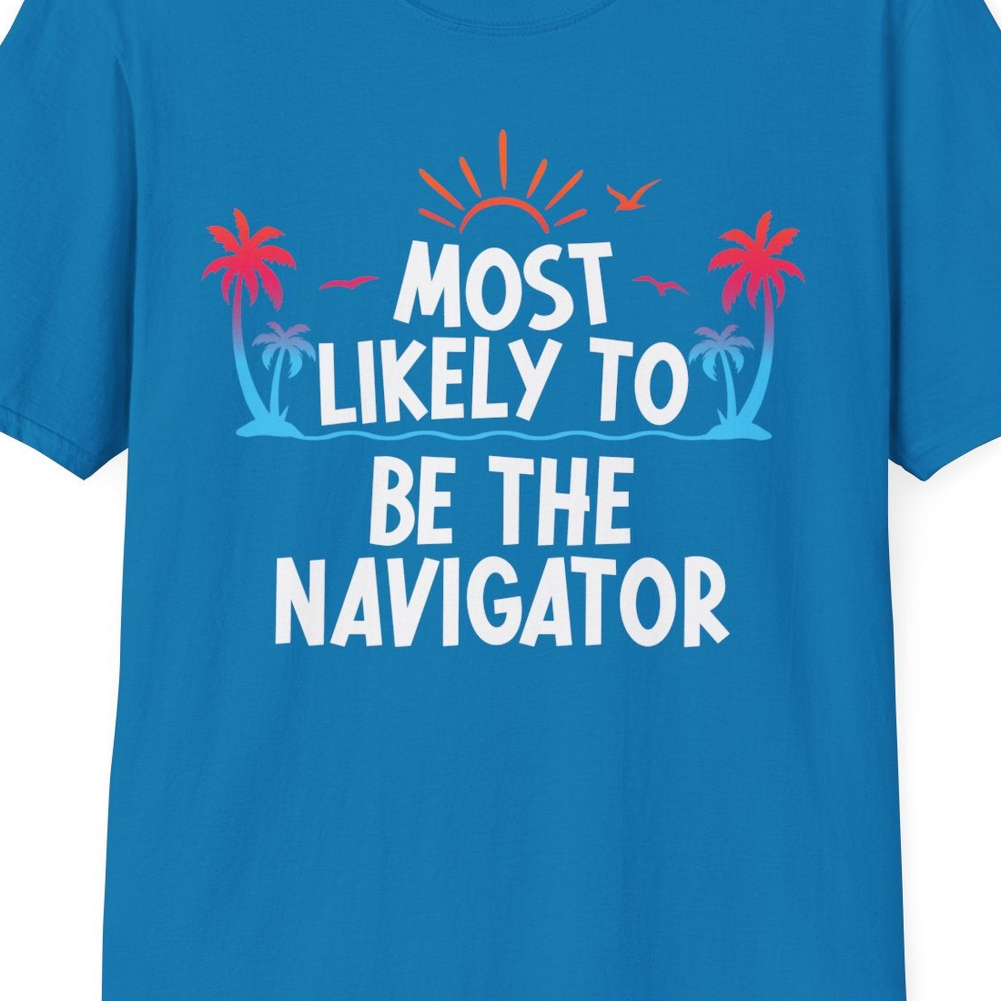 Most Likely To Be The Navigator Tropical Cruise Group Shirt — T-Shirt T-Shirt – Sapphire – Best Cruise Shirts Close Up