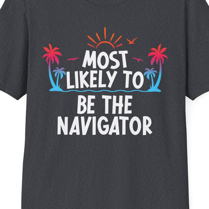 Most Likely To Be The Navigator Tropical Cruise Group Shirt — T-Shirt T-Shirt – Dark Heather Grey – Best Cruise Shirts Close Up