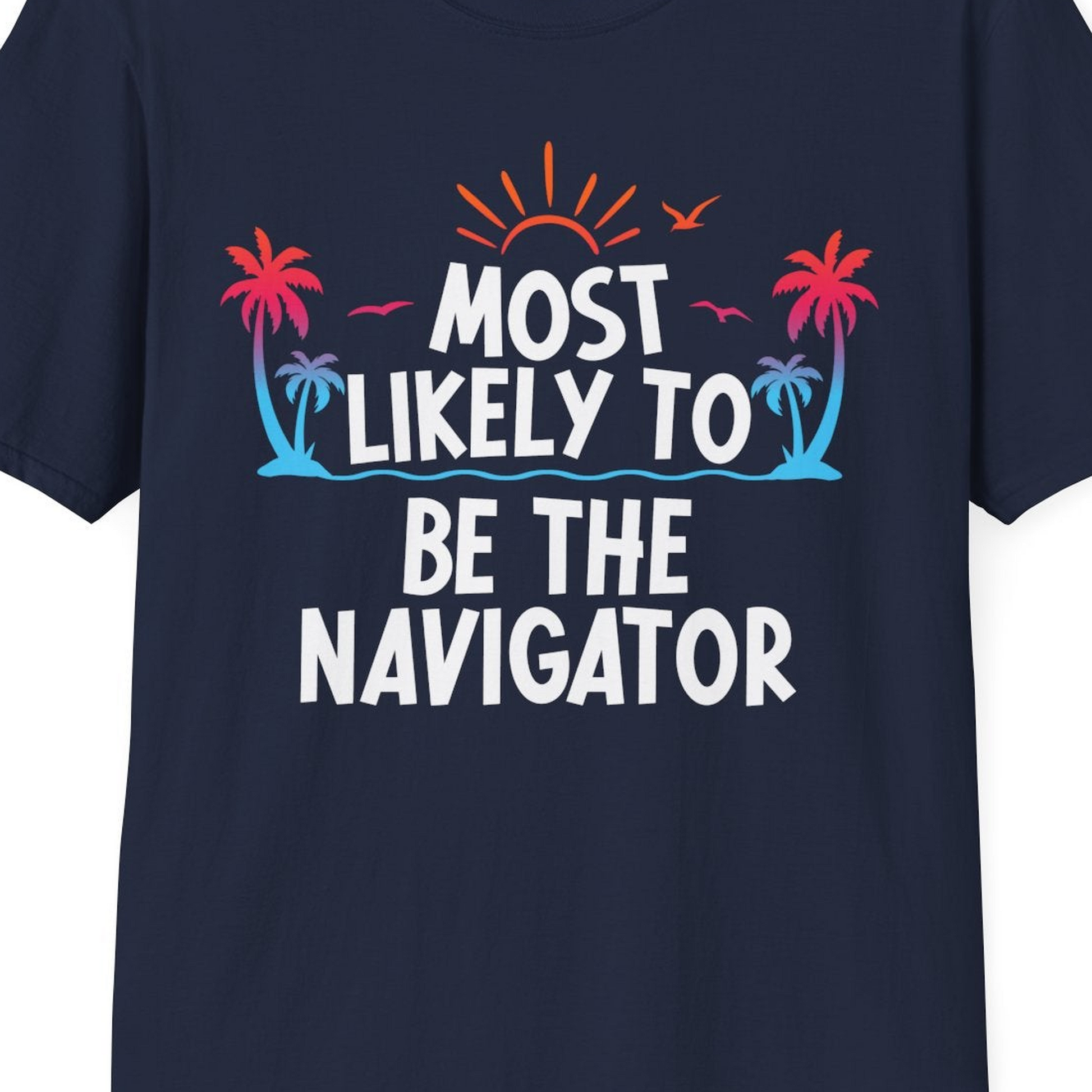 Most Likely To Be The Navigator Tropical Cruise Group Shirt — T-Shirt T-Shirt – Navy – Best Cruise Shirts Close Up