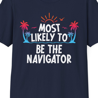 Most Likely To Be The Navigator Tropical Cruise Group Shirt — T-Shirt T-Shirt – Navy – Best Cruise Shirts Close Up