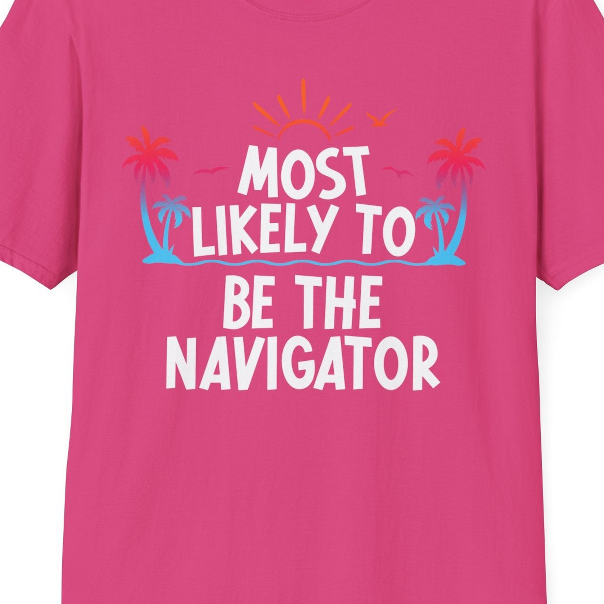 Most Likely To Be The Navigator Tropical Cruise Group Shirt — T-Shirt T-Shirt – Heliconia – Best Cruise Shirts Close Up