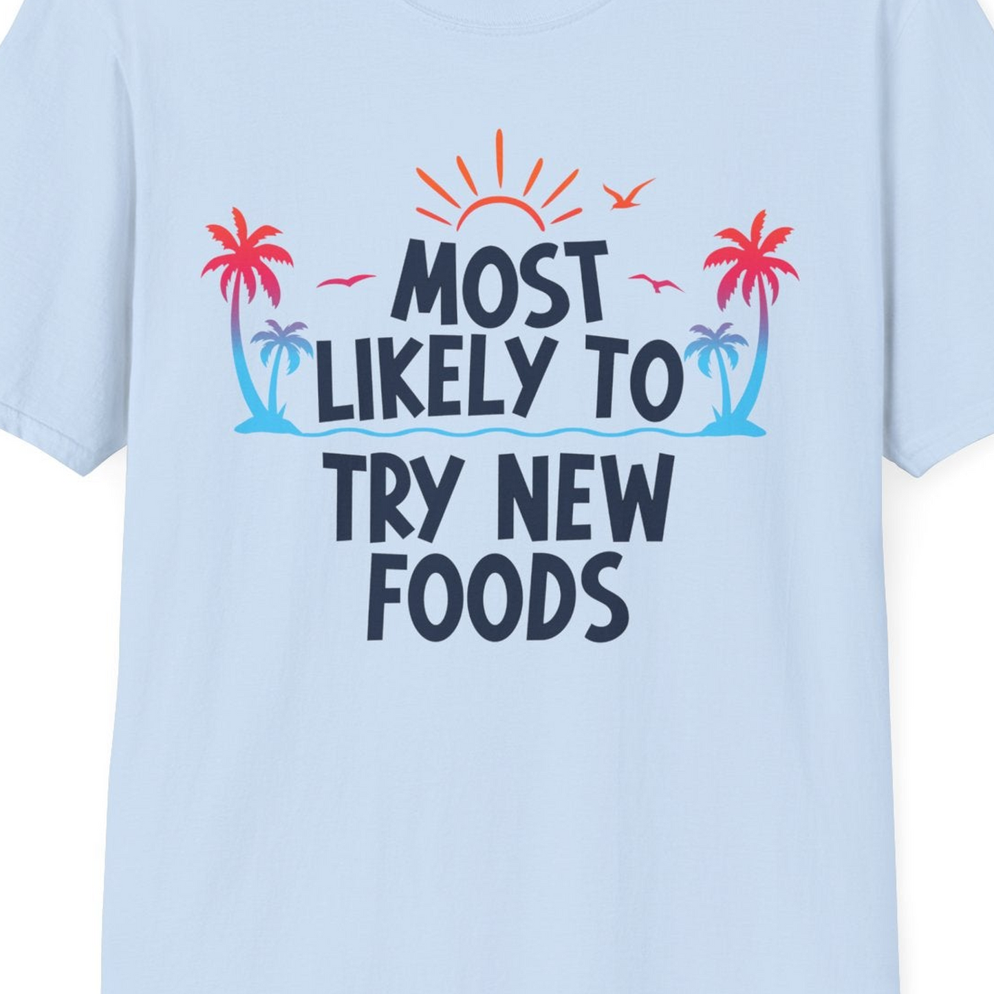Most Likely To Try New Foods Tropical Palm Tree Sunset Shirt — T-Shirt T-Shirt – Light Blue – Best Cruise Shirts Close Up