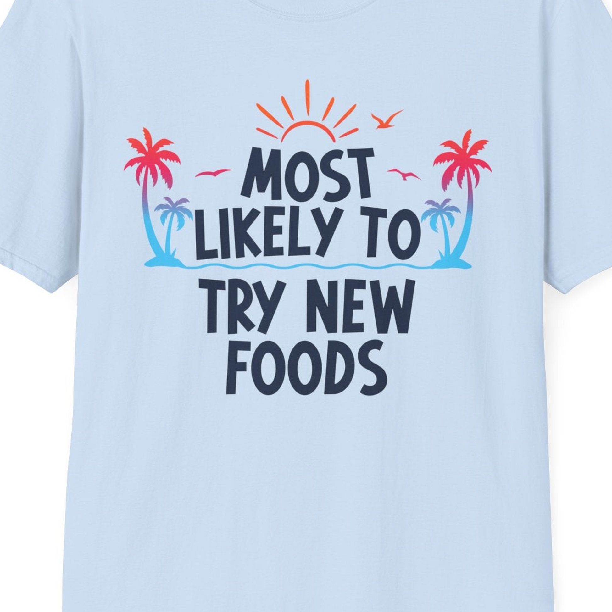 Most Likely To Try New Foods Tropical Palm Tree Sunset Shirt — T-Shirt T-Shirt – Light Blue – Best Cruise Shirts Close Up