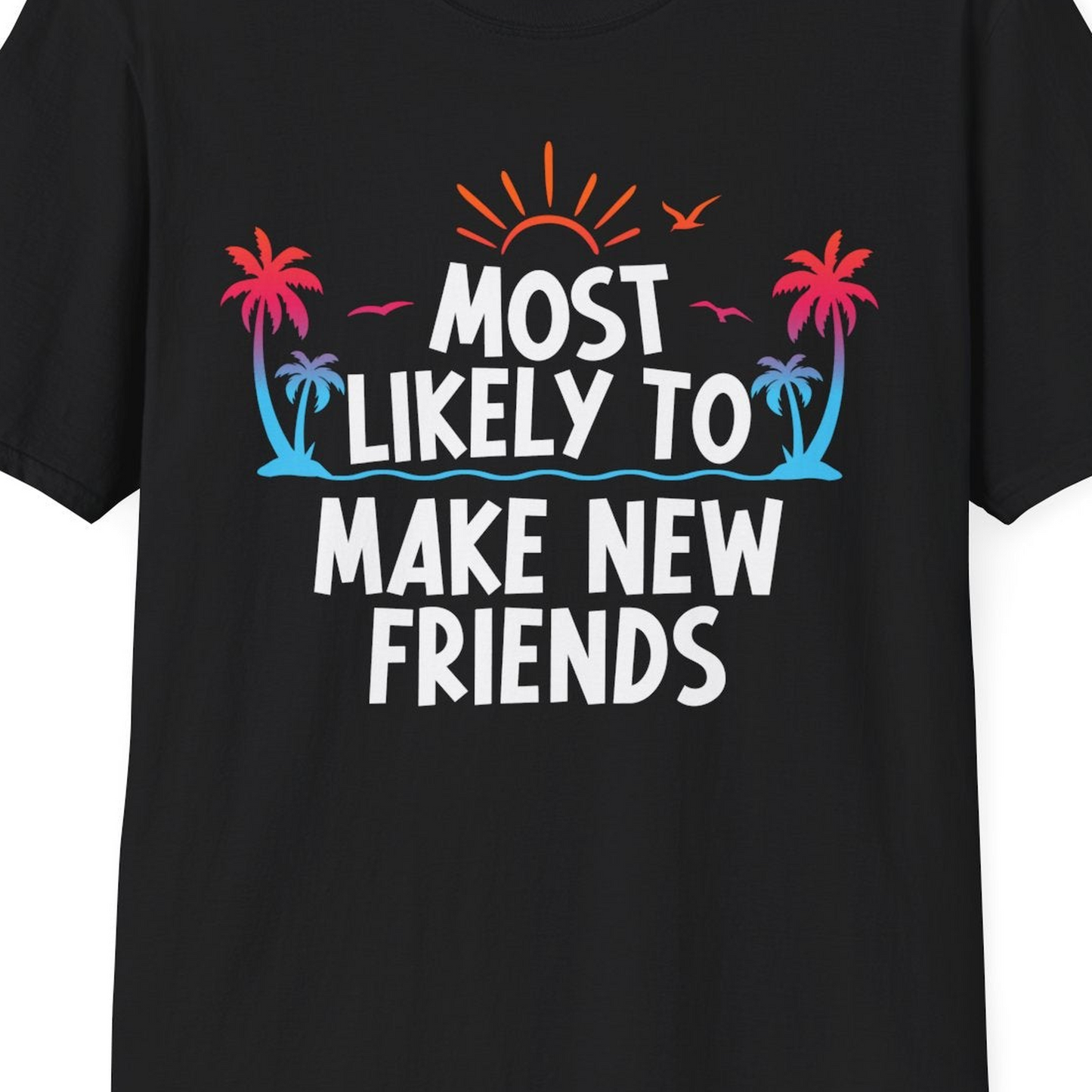 Most Likely To Make New Friends Tropical Sunset Palm Trees Shirt — T-Shirt T-Shirt – Black – Best Cruise Shirts Close Up
