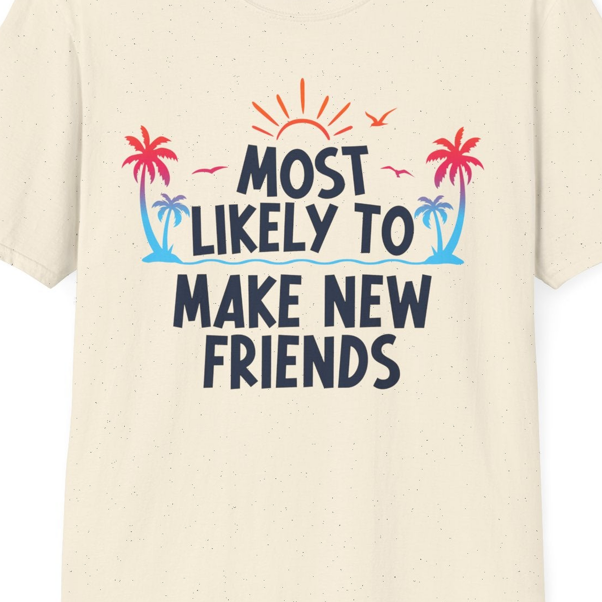 Most Likely To Make New Friends Tropical Sunset Palm Trees Shirt — T-Shirt T-Shirt – Natural – Best Cruise Shirts Close Up