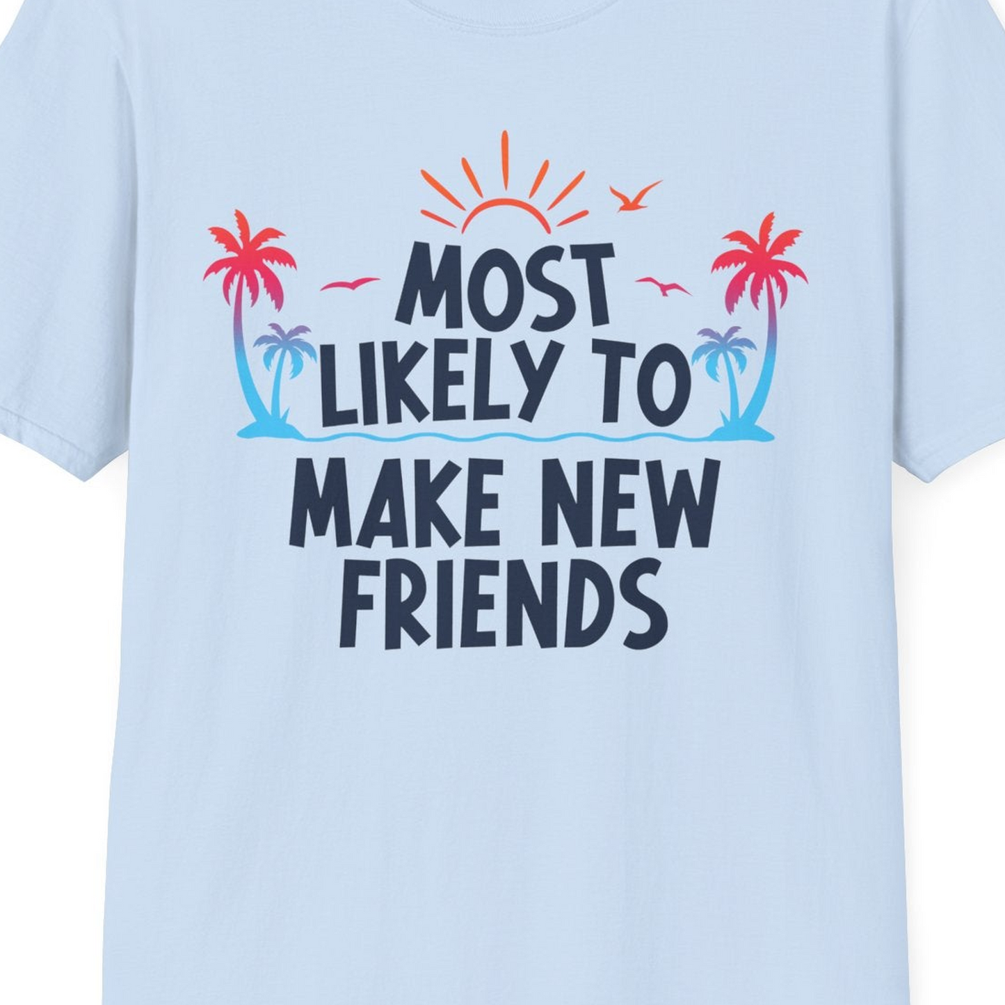 Most Likely To Make New Friends Tropical Sunset Palm Trees Shirt — T-Shirt T-Shirt – Light Blue – Best Cruise Shirts Close Up