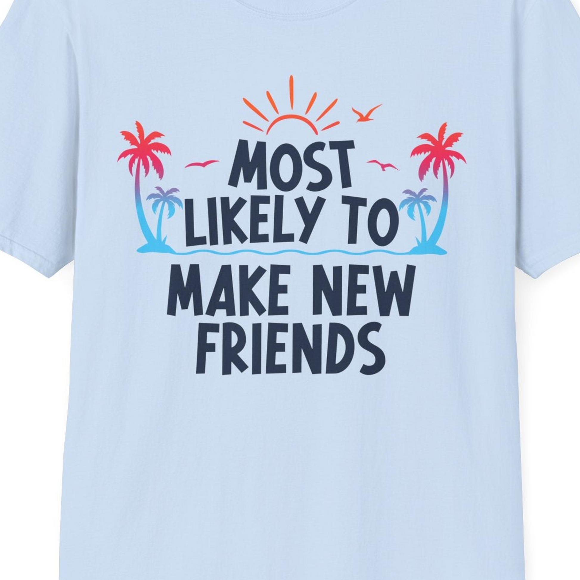 Most Likely To Make New Friends Tropical Sunset Palm Trees Shirt — T-Shirt T-Shirt – Light Blue – Best Cruise Shirts Close Up