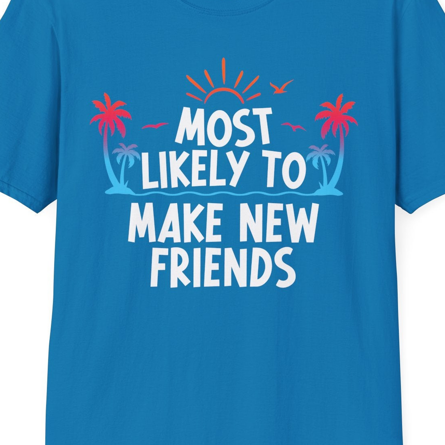 Most Likely To Make New Friends Tropical Sunset Palm Trees Shirt — T-Shirt T-Shirt – Sapphire – Best Cruise Shirts Close Up