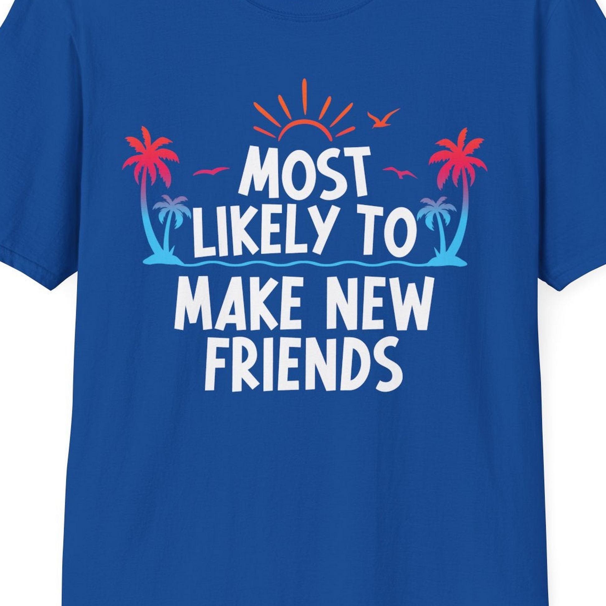 Most Likely To Make New Friends Tropical Sunset Palm Trees Shirt — T-Shirt T-Shirt – Royal – Best Cruise Shirts Close Up