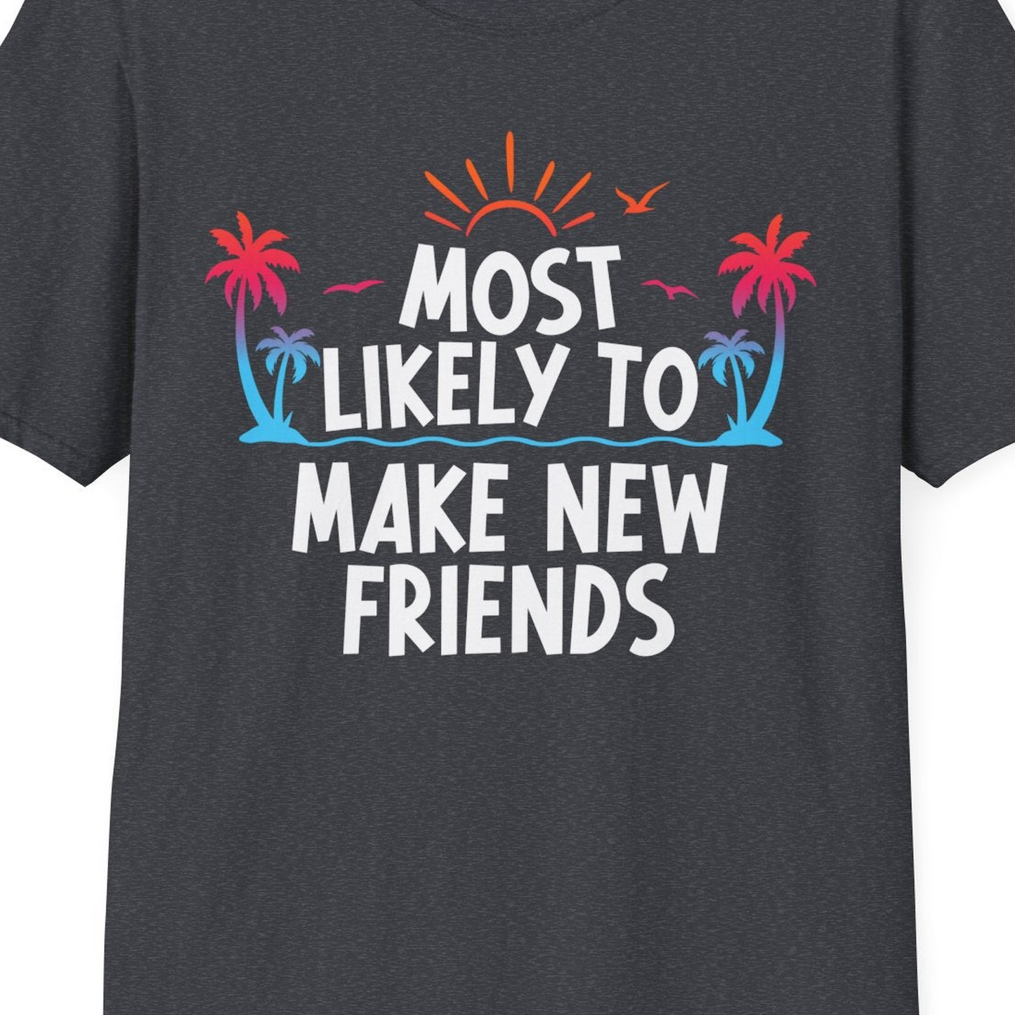 Most Likely To Make New Friends Tropical Sunset Palm Trees Shirt — T-Shirt T-Shirt – Dark Heather Grey – Best Cruise Shirts Close Up