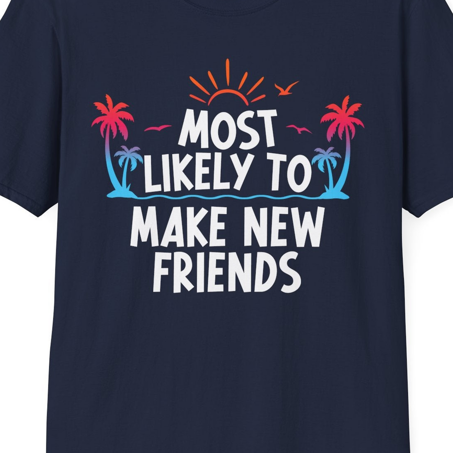 Most Likely To Make New Friends Tropical Sunset Palm Trees Shirt — T-Shirt T-Shirt – Navy – Best Cruise Shirts Close Up
