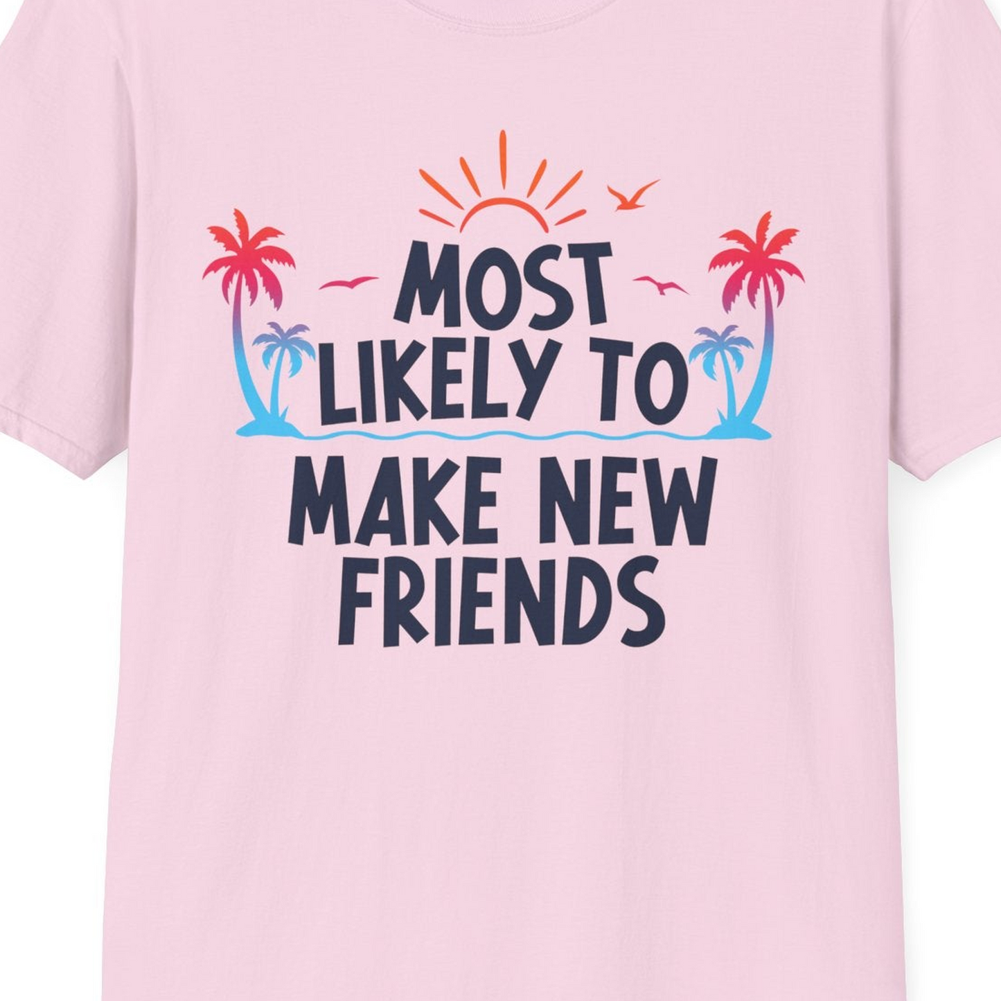 Most Likely To Make New Friends Tropical Sunset Palm Trees Shirt — T-Shirt T-Shirt – Light Pink – Best Cruise Shirts Close Up